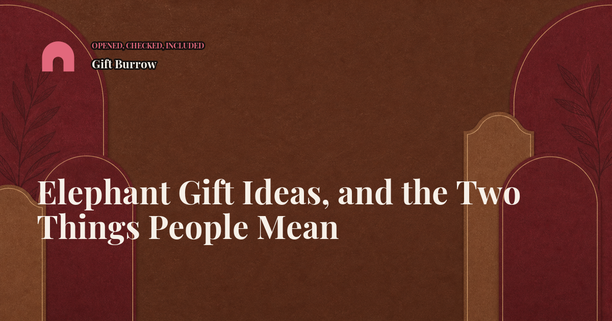 Elephant Gift Ideas, and the Two Things People Mean