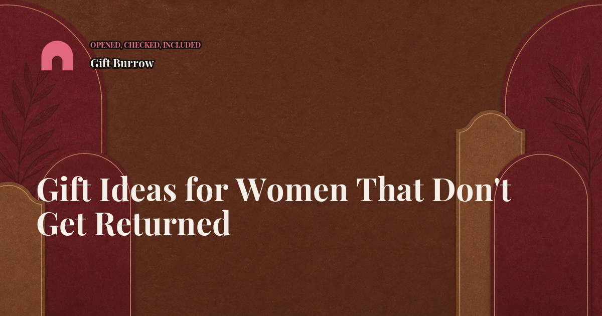 Gift Ideas for Women That Don't Get Returned