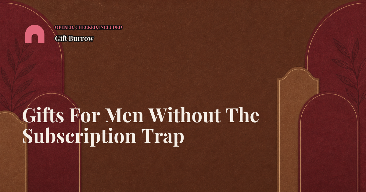 Gifts For Men Without The Subscription Trap