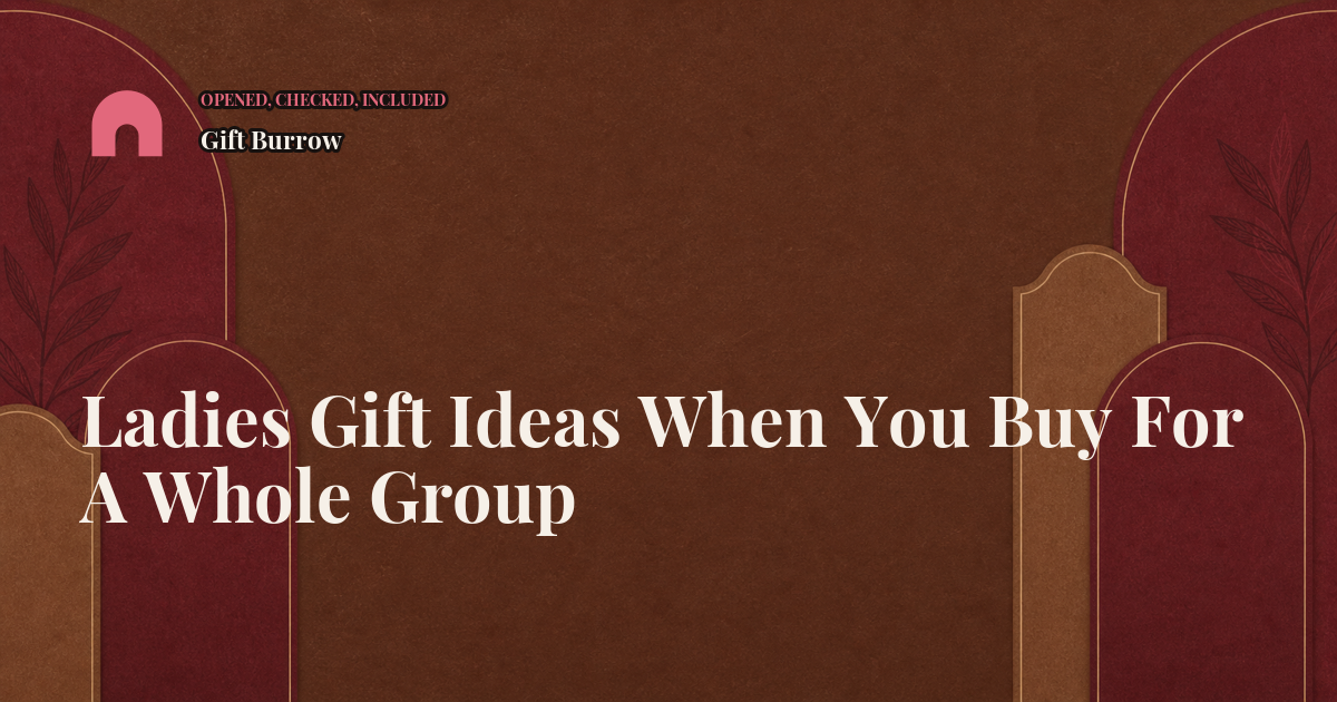 Ladies Gift Ideas When You Buy For A Whole Group
